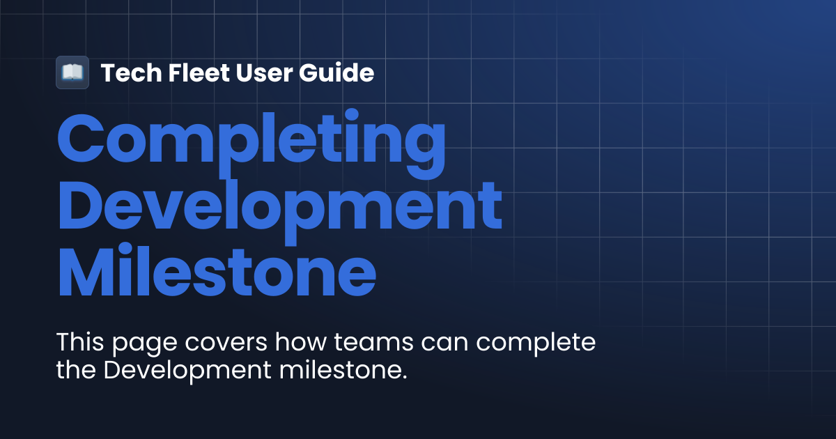 Completing Development Milestone | Tech Fleet User Guide