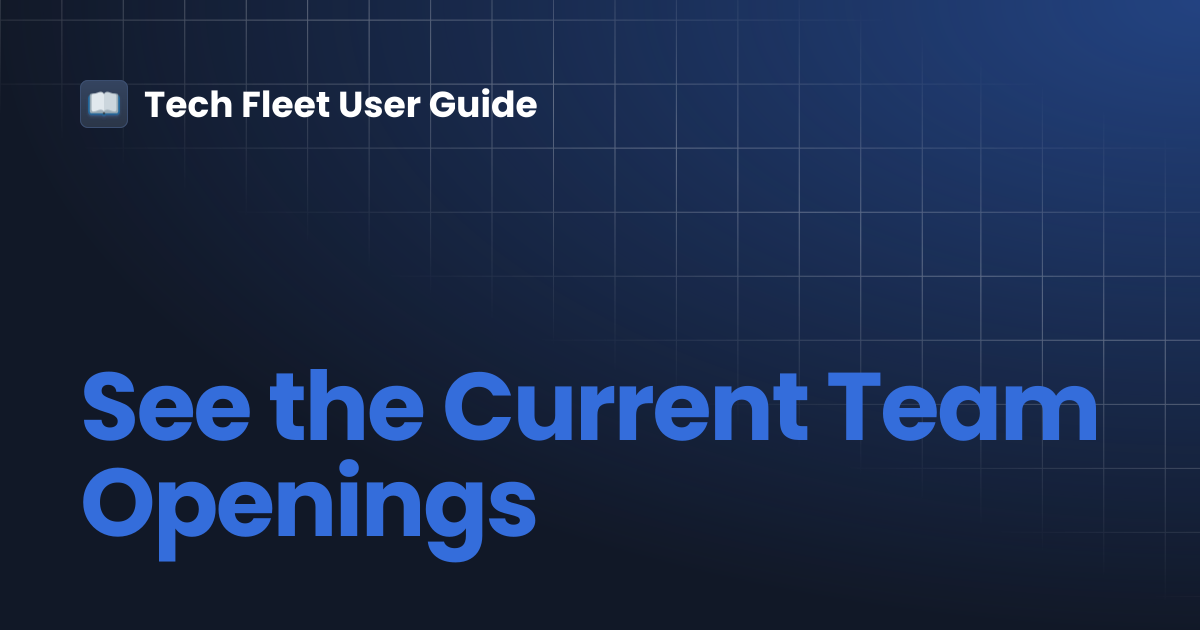 See the Current Team Openings | Tech Fleet User Guide