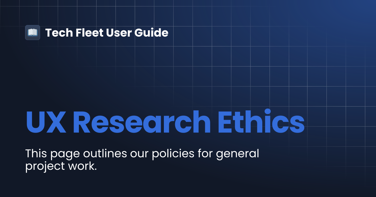UX Research Ethics | Tech Fleet User Guide