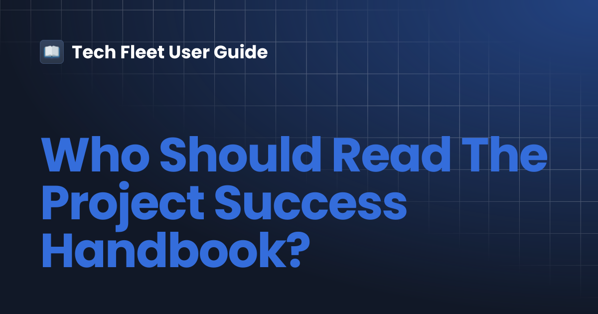 Who Should Read The Project Success Handbook? | Tech Fleet User Guide