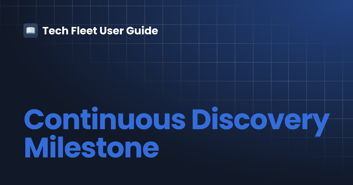 Continuous Discovery Milestone | Tech Fleet User Guide
