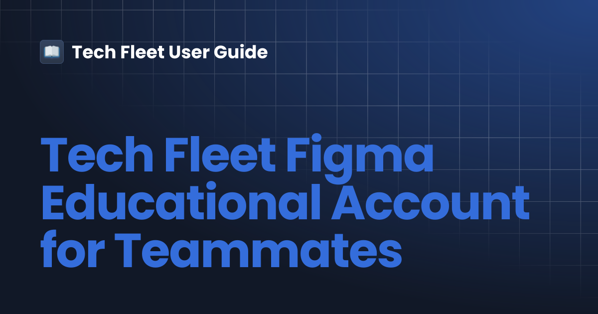Tech Fleet Figma Educational Account for Teammates | Tech Fleet User Guide
