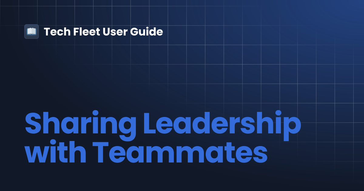 Sharing Leadership with Teammates | Tech Fleet User Guide