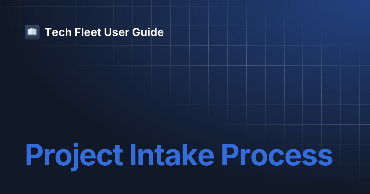 Project Intake Process | Tech Fleet User Guide