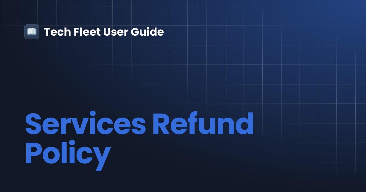 Services Refund Policy | Tech Fleet User Guide