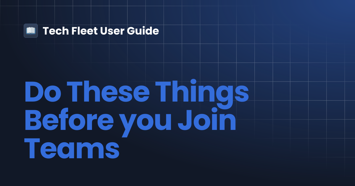 Do These Things Before you Join Teams | Tech Fleet User Guide
