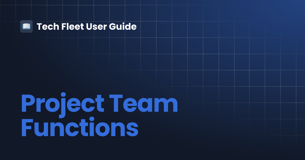 Project Team Functions | Tech Fleet User Guide