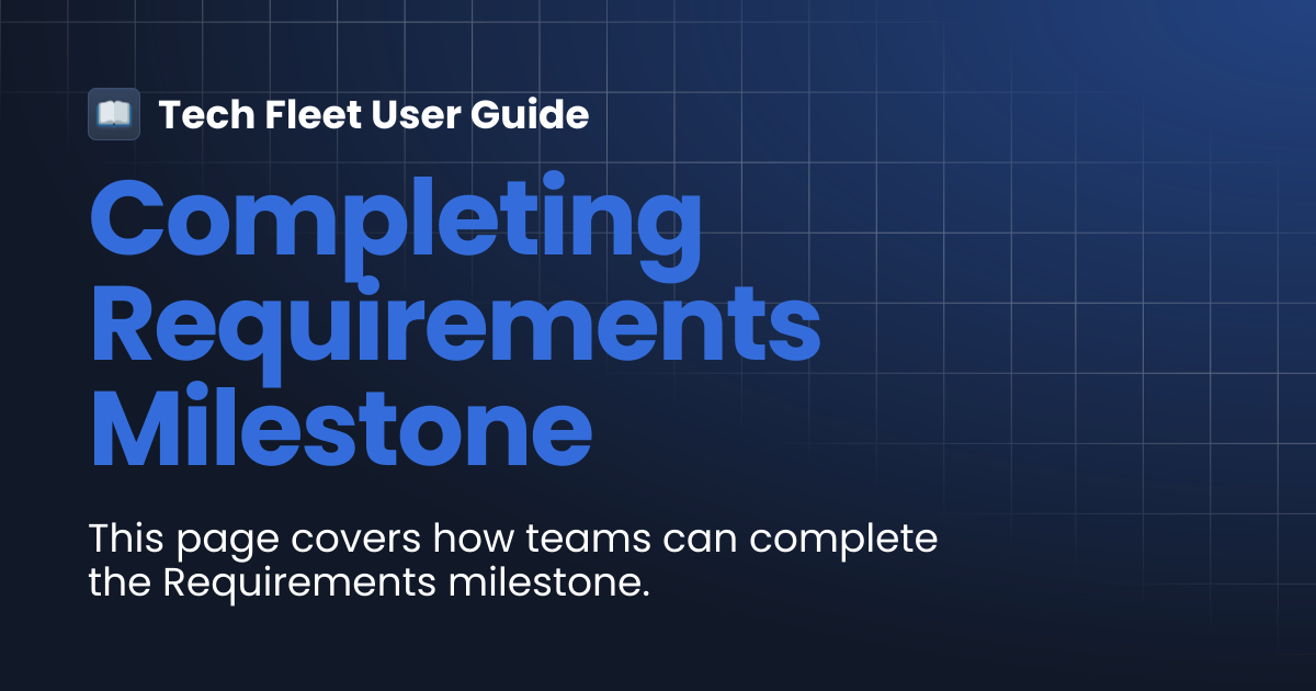 Completing Requirements Milestone | Tech Fleet User Guide